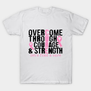 Overcome Through Courage Strength - Breast Cancer Awareness Pink Cancer Ribbon Support T-Shirt